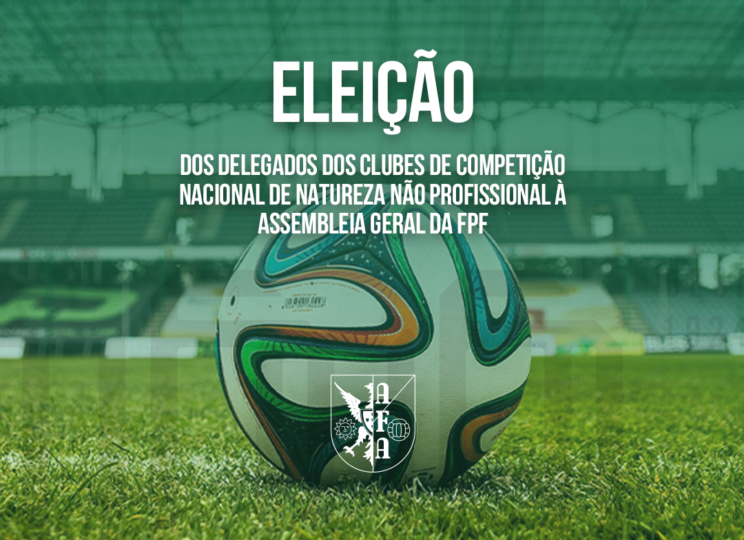 Resultado da Eleição dos Delegados dos Clubes de competição nacional de natureza não profissional à AG da FPF